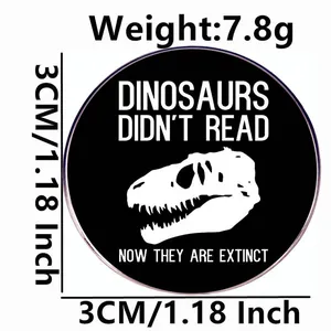 Funny dinosaur skull enamel pin with Dinosaurs Didn't Read quote in black and white