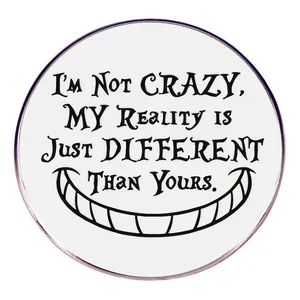 I'm Not Crazy My Reality Is Just Different Than Yours Brooch Cartoon Grinning Face Alloy Enamel Pin Round Metal Badge Jewelry