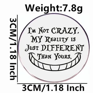 Cheshire Cat badge 3cm 7.8g with quote I'm Not Crazy My Reality Is Different