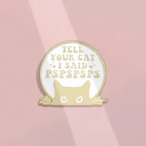 Tell Your Cat I Said Pspspsps cartoon enamel pin with gold cat silhouette decor
