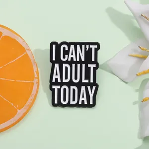 Humorous I CAN'T ADULT TODAY Enamel Pin Alloy Brooch Black And White Text Badge For Clothing Backpack Accessories Gift Unisex