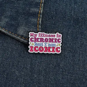 My Illness Is Chronic But I Am Iconic Slogan Alloy Enamel Pin Brooch For Clothes Bags Decorative Accessories Fashion Jewelry For Women Men
