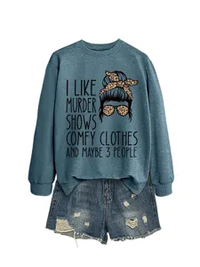 Casual women graphic sweatshirt detail, funny true crime quote print, cozy long sleeve.