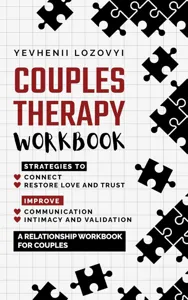 Couples therapy workbook for improving relationship communication, love and trust restoration.