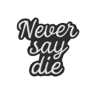 Embroidered patch with Never say die slogan, black and white DIY badge for clothes, hats, bags.