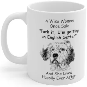 White ceramic coffee mug with funny English Setter dog quote design for office and home use.