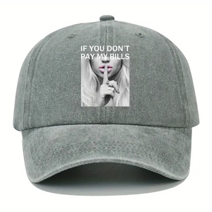 Faded grey cotton baseball cap featuring 'IF YOU DON'T PAY MY BILLS' graphic print