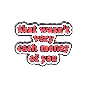 Pin's émaillé avec texte That Wasn't Very Cash Money Of You en police bulle rétro