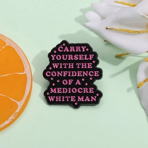 Enamel pin with Carry Yourself With The Confidence Of A Mediocre White Man quote