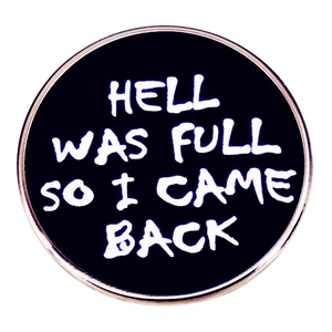 Hell Was Full So I Came Back slogan brooch with black enamel and silver metal border