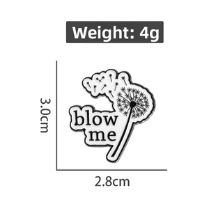 Black and white dandelion enamel brooch featuring blow me text for clothing accessories
