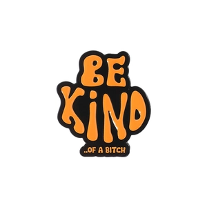 Funny orange enamel pin featuring retro Be Kind Of A Bitch quote for jacket lapels
