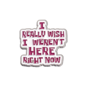 Épinglette créative en émail avec citation rose I REALLY WISH I WEREN'T HERE RIGHT NOW