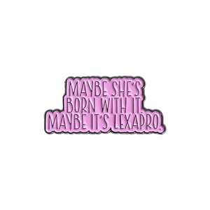 Pink enamel pin featuring Maybe She's Born With It Maybe It's Lexapro text on cloud shape