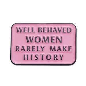Pink rectangular metal enamel pin with Feminist quote Well Behaved Women Rarely Make History