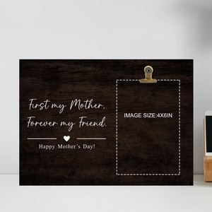 Detail of wooden Mother's Day photo holder with First my Mother Forever my Friend text