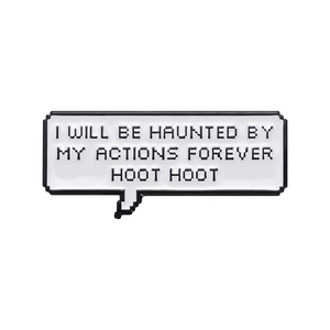 Pixel art speech bubble enamel pin with I Will Be Haunted By My Actions Forever text