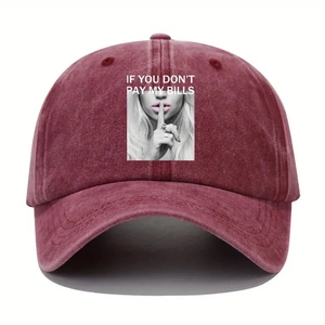 Burgundy washed cotton baseball cap with IF YOU DON'T PAY MY BILLS graphic and slogan