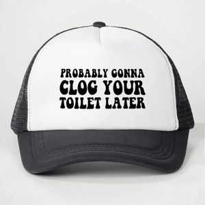 Retro black and white trucker hat with Probably Gonna Clog Your Toilet Later print