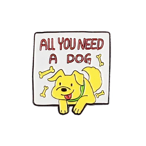 Square enamel badge with a cartoon dog and All You Need A Dog text on white background
