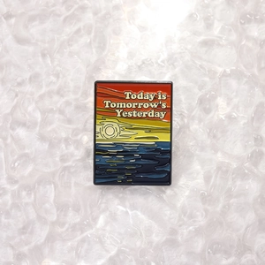 Rectangular enamel landscape pin with Today is Tomorrow's Yesterday quote