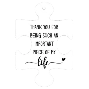 Acrylic puzzle piece ornament featuring Thank You For Being An Important Piece Of My Life text