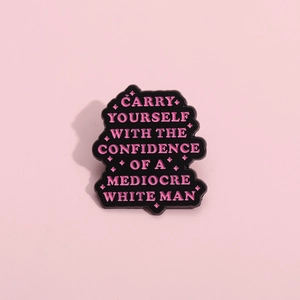Funny pink enamel pin featuring the confidence of a mediocre white man quote on black base