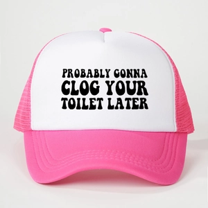 Pink and white trucker hat featuring bold black probably gonna clog your toilet later text