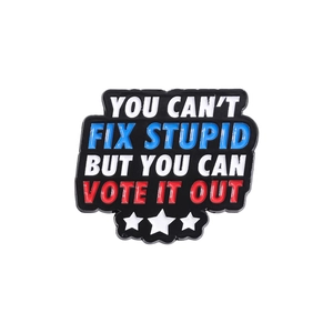 Enamel pin badge with slogan You Can't Fix Stupid But You Can Vote It Out and stars