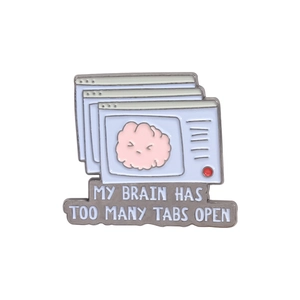 Funny enamel brain pin with My Brain Has Too Many Tabs Open text in browser windows