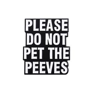 Black rectangle enamel pin with Please Do Not Pet The Peeves slogan and white text