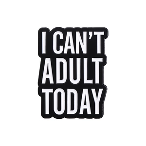Black and white enamel lapel pin badge featuring the slogan I CAN'T ADULT TODAY