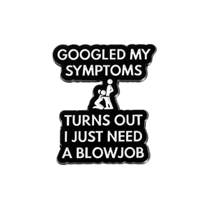 Funny enamel pin with sarcastic text Googled My Symptoms on white background