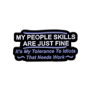 Funny enamel lapel pin with sarcasm quote about people skills and idiot tolerance