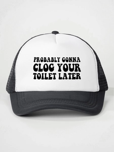 Detail of printed slogan Probably Gonna Clog Your Toilet Later on black and white trucker hat