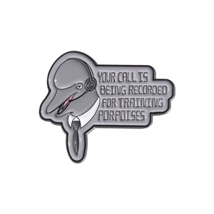 Funny dolphin enamel pin with Your Call Is Being Recorded For Training Porpoises text