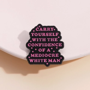 Carry Yourself With The Confidence Of A Mediocre White Man Enamel Pin Zinc Alloy Satirical Slogan Brooch Badge Jewelry Gift