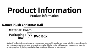 Specifications of plush Christmas ball made of foam in PVC boxed packaging