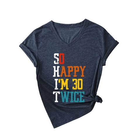 Women V Neck Short Sleeve T Shirt Cotton Polyester Blend So Happy I Am Humorous Birthday Party Celebration Gift