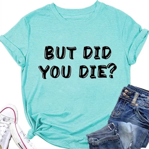 Women T-Shirt Cotton Round Neck Short Sleeve But Did You Die Letter Print Casual Loose Graphic Summer Tops