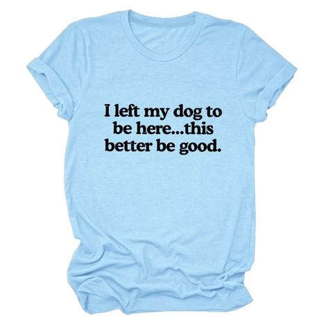 T-Shirt Da Donna Con Slogan Umoristico I Left My Dog To Be Here In Misto Cotone Girocollo Vestibilità Comoda Top Casual