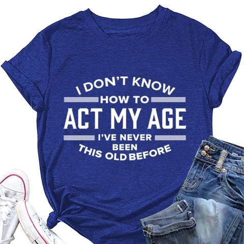 Dames Casual Korte Mouw Ronde Hals T-Shirt Humoristische I Don't Know How To Act My Age Slogan Print Katoenmix Graphic Tee Top