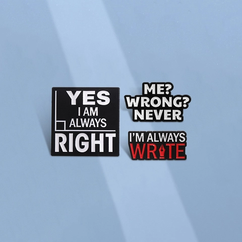 Funny Letter Enamel Brooch Pin I'M ALWAYS WRITE YES I AM ALWAYS RIGHT Slogan Alloy Badge For Clothes Backpack Hat Unisex Creative Jewelry Gift