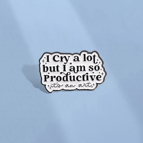 Artistic Slogan Enamel Brooch I Cry A Lot But I Am So Productive It Is An Art Zinc Alloy Lapel Pin For Clothing Bag Decoration Accessory