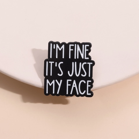 Gepersonaliseerde Emaille Brosche I'm Fine It's Just My Face Sarcastische Letter Badge Legering Reversspeld Sieraden Accessoire