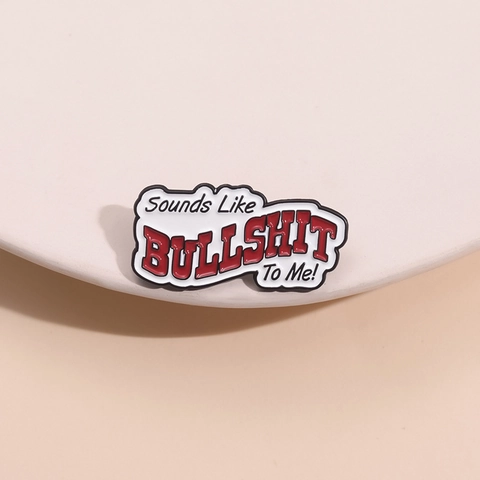 Humorvoller Buchstaben-Slogan Emaille Brosche Zinklegierung Lackiertes Lustiges Abzeichen Sounds Like BULLSHIT To Me Schmuck Für Kleidung Tasche Unisex