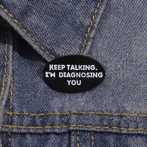 Lustiges Zitat Emaille Brosche Personalisierte Legierung Slogan Pin Keep Talking I'm Diagnosing You Hundeliebhaber Geschenk