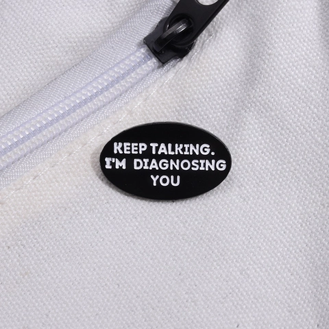 Funny Oval Enamel Pin KEEP TALKING I'M DIAGNOSING YOU Quote Badge Alloy Baking Varnish Brooch For Clothes Bags Unisex Gift
