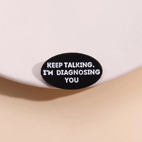 Funny Oval Enamel Pin KEEP TALKING I'M DIAGNOSING YOU Quote Badge Alloy Baking Varnish Brooch For Clothes Bags Unisex Gift