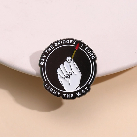 Inspirational Quote Hand Holding Burning Match Enamel Pin Zinc Alloy Round Brooch Decorative Badge For Clothing Backpack Jewelry Gift